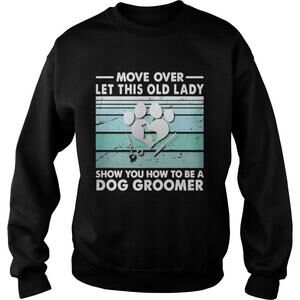 Move Over Let This Old Lady Show You How To Be A Dog Groomer Shirt